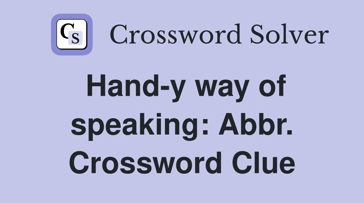 Hand-y way of speaking: Abbr. Crossword Clue