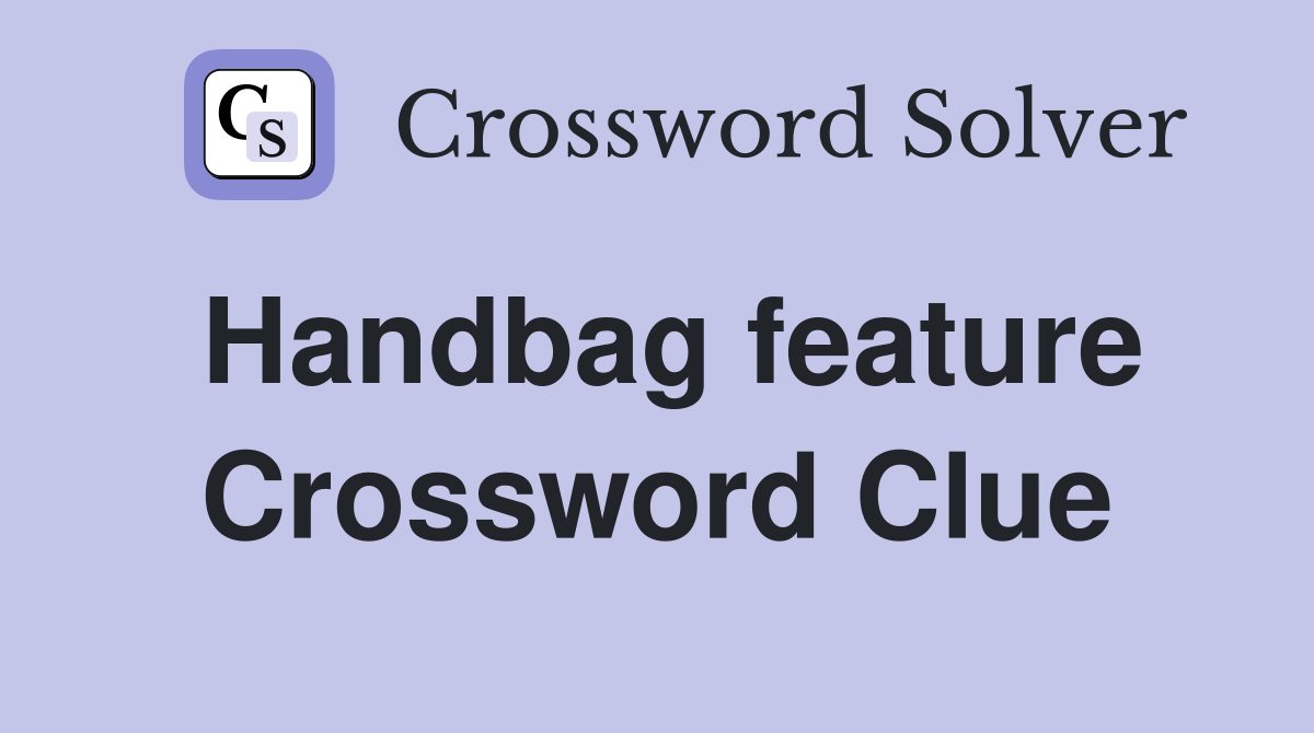 Handbag feature Crossword Clue