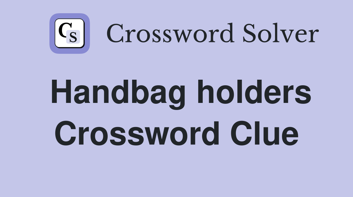 Handbag holders Crossword Clue