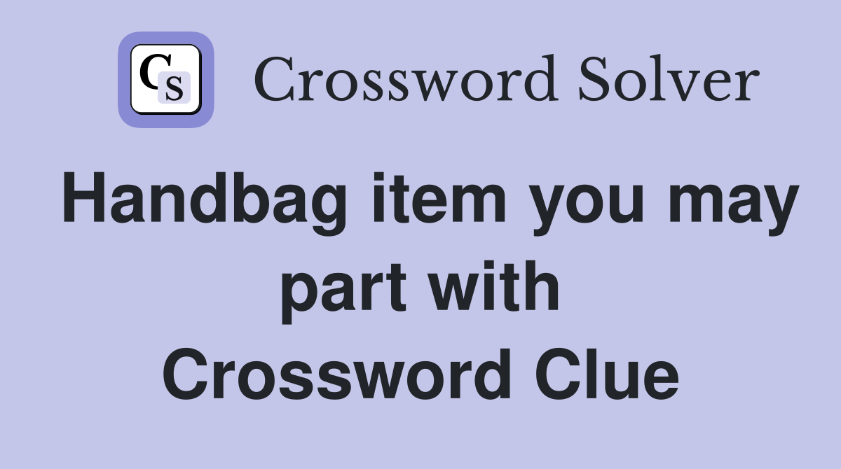 Handbag item you may part with Crossword Clue