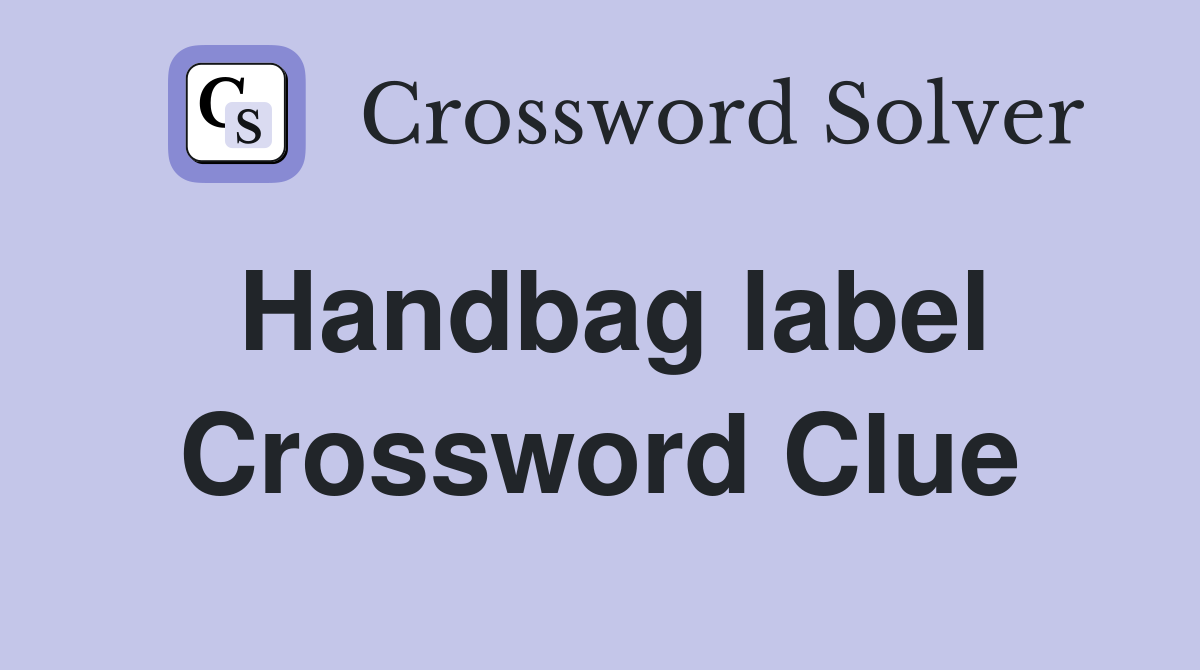 Handbag label Crossword Clue