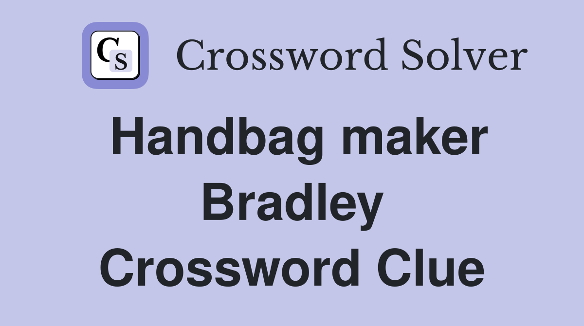 Handbag maker Bradley Crossword Clue