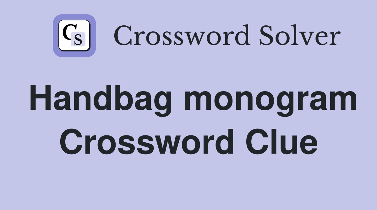 Handbag monogram Crossword Clue