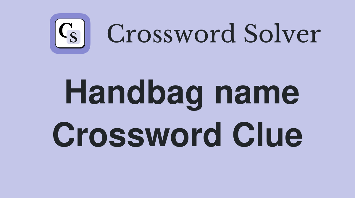 Handbag name Crossword Clue