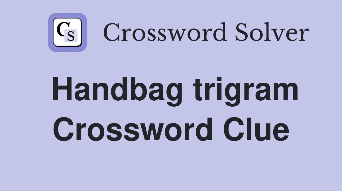 Handbag trigram Crossword Clue