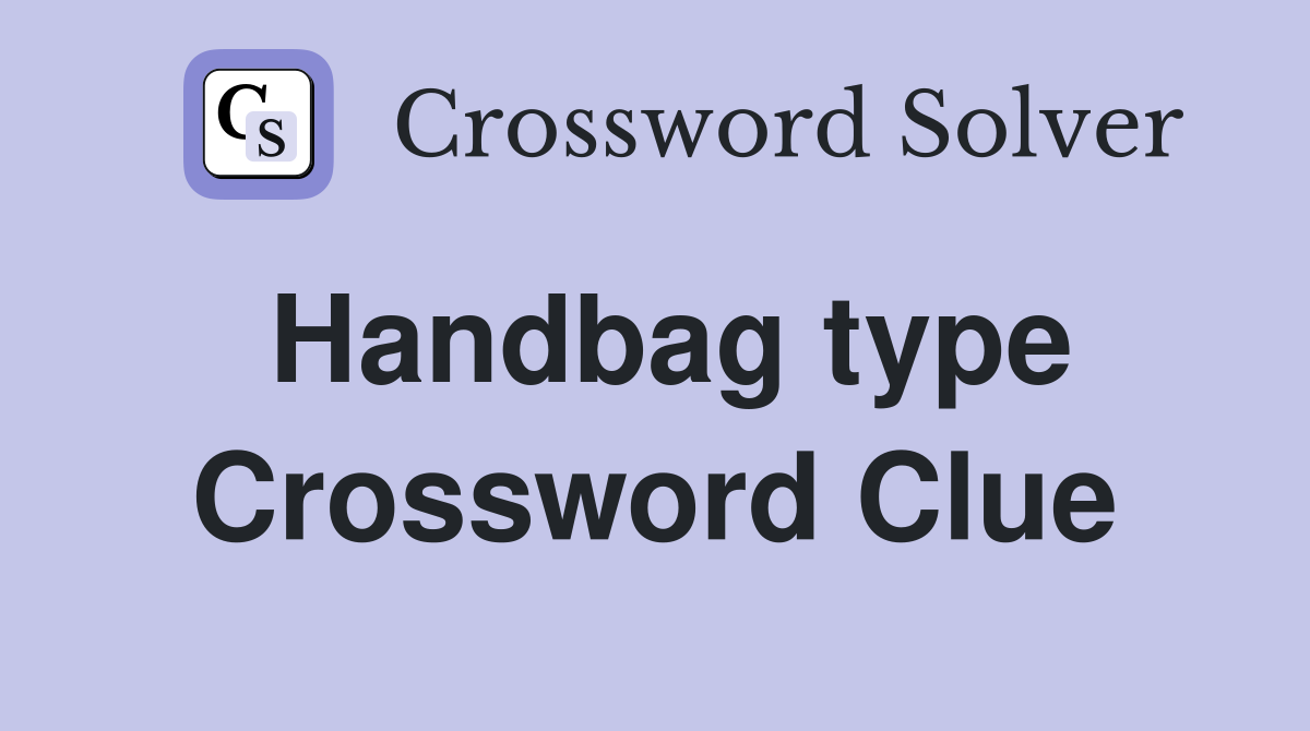 Handbag type Crossword Clue
