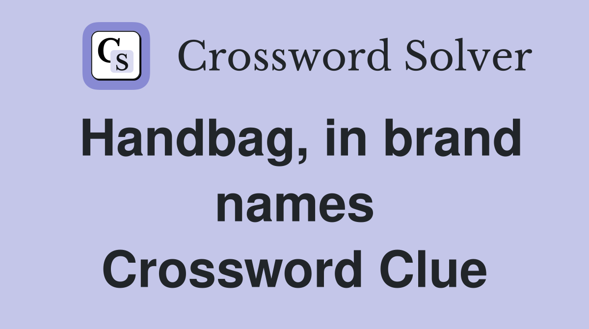 Handbag, in brand names Crossword Clue