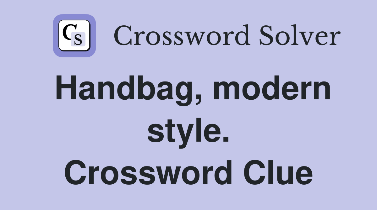 Handbag, modern style. Crossword Clue