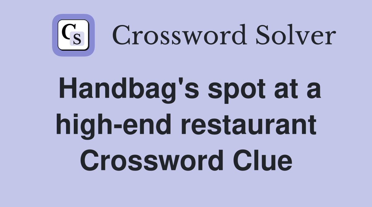 Handbag's spot at a high-end restaurant Crossword Clue