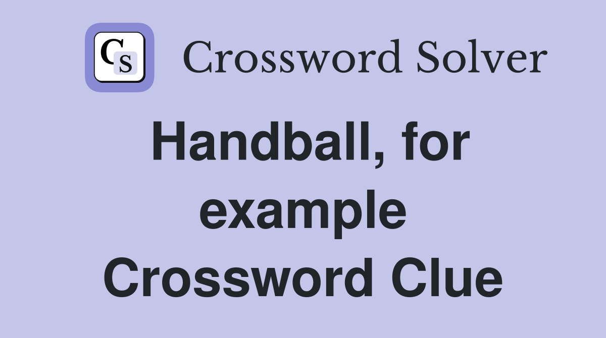 Handball, for example Crossword Clue