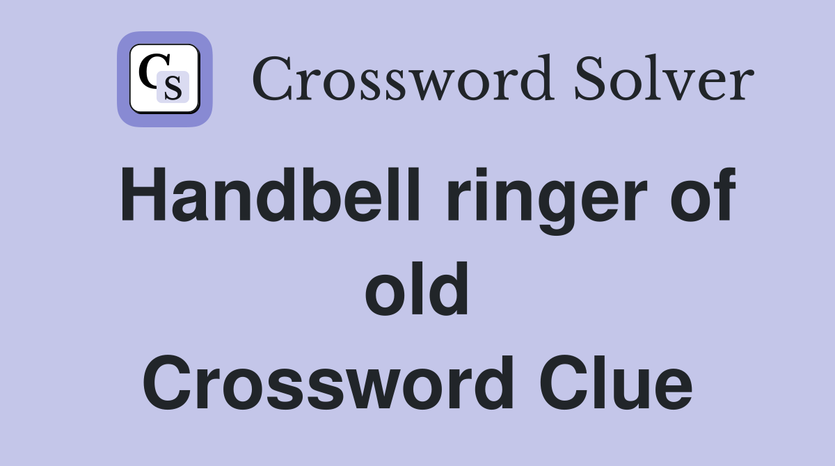 Handbell ringer of old Crossword Clue