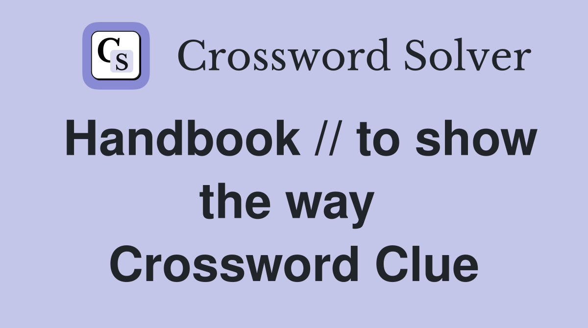 Handbook // to show the way  Crossword Clue