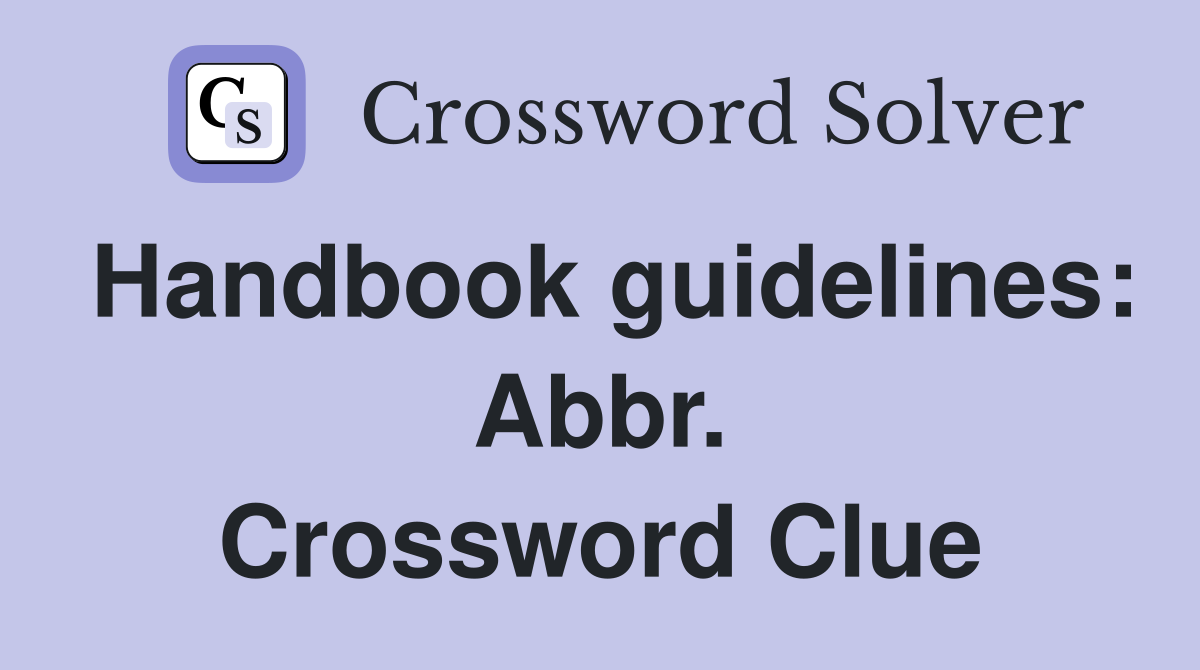 Handbook guidelines: Abbr. Crossword Clue