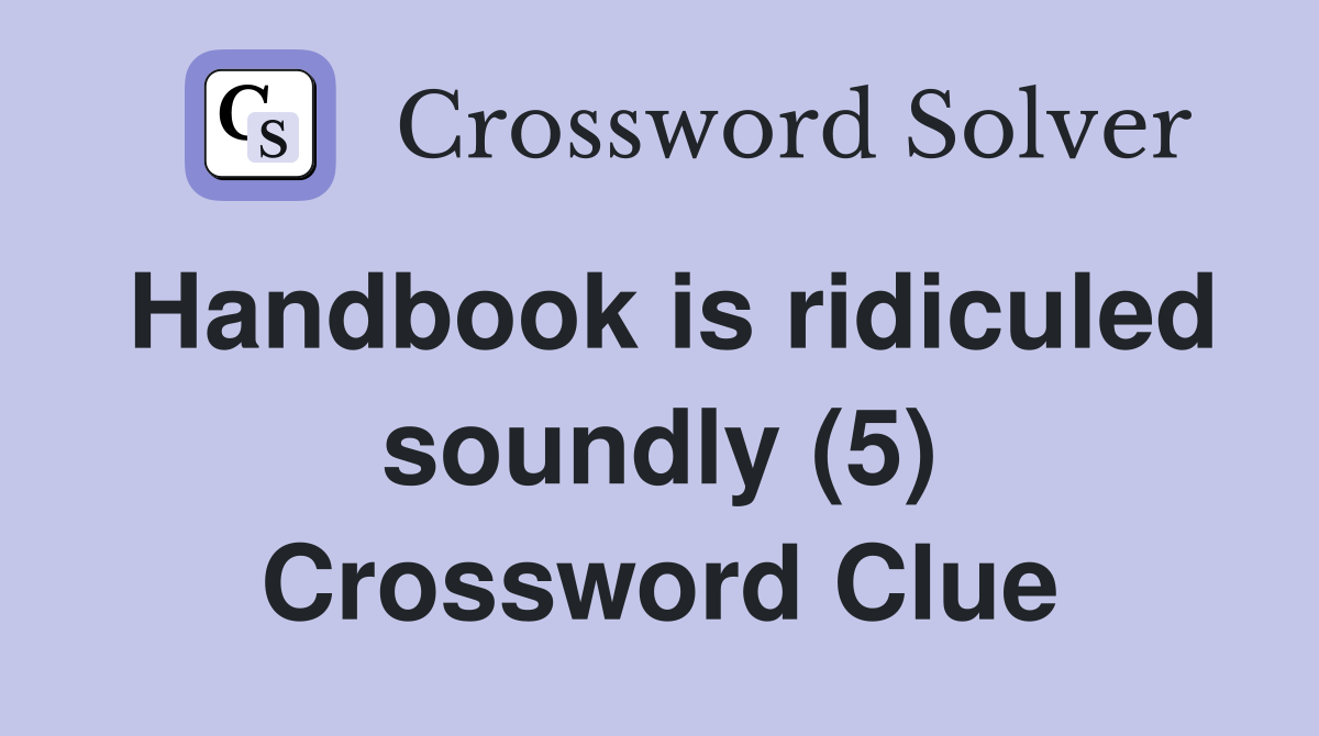 Handbook is ridiculed soundly (5) Crossword Clue