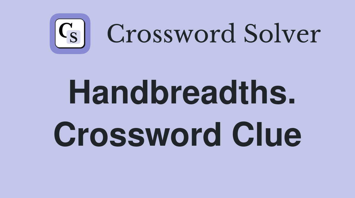 Handbreadths. Crossword Clue
