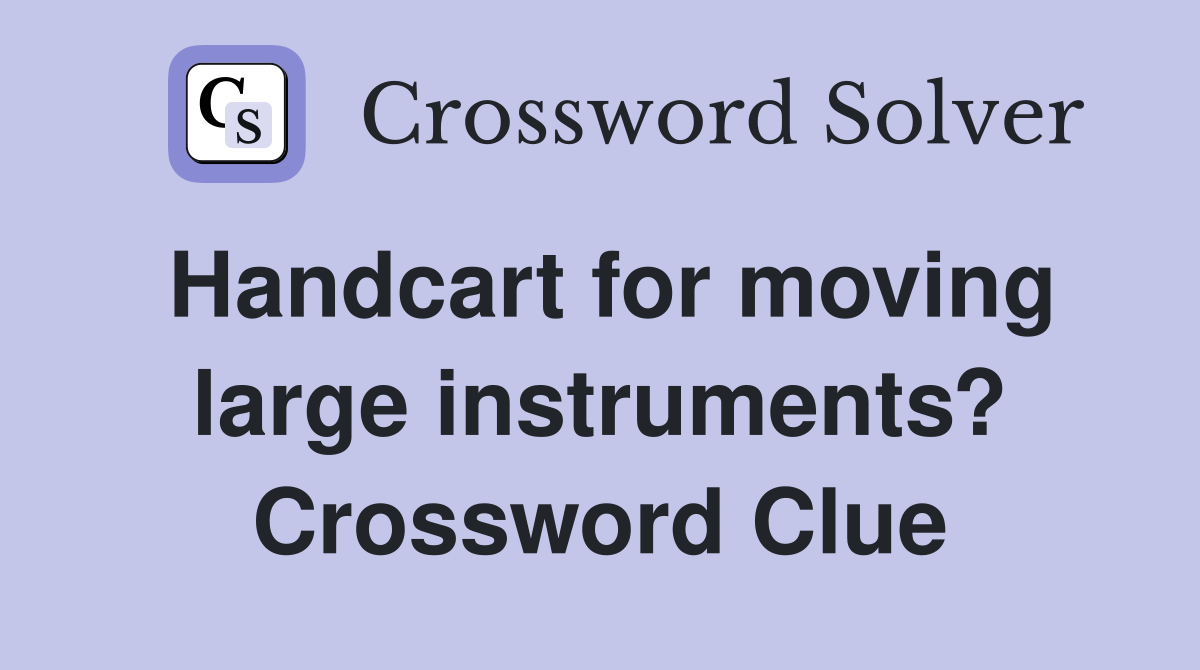 Handcart for moving large instruments? Crossword Clue