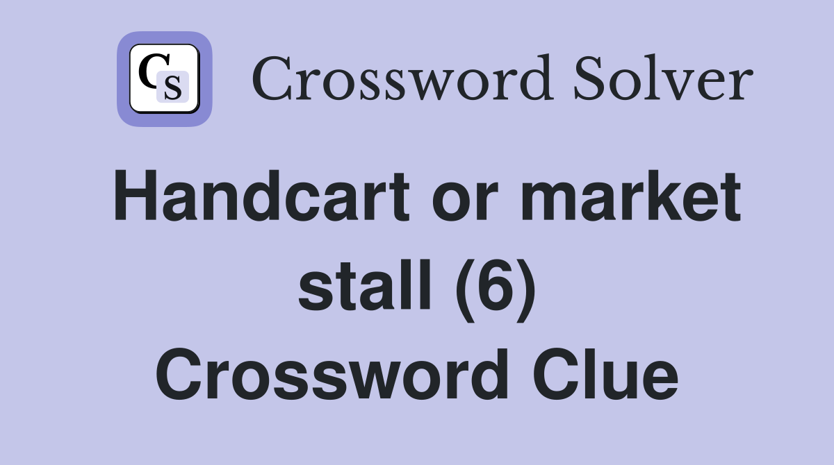 Handcart or market stall (6) Crossword Clue