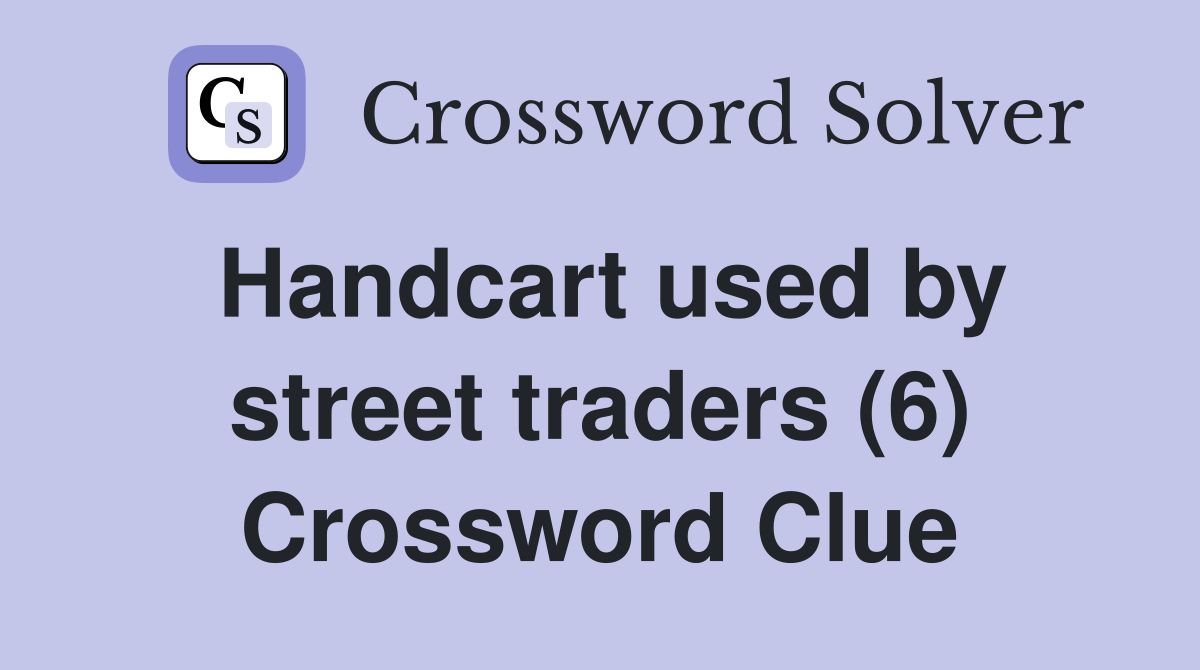 Handcart used by street traders (6) Crossword Clue