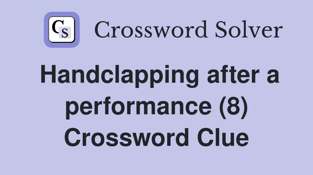 Handclapping after a performance (8) Crossword Clue