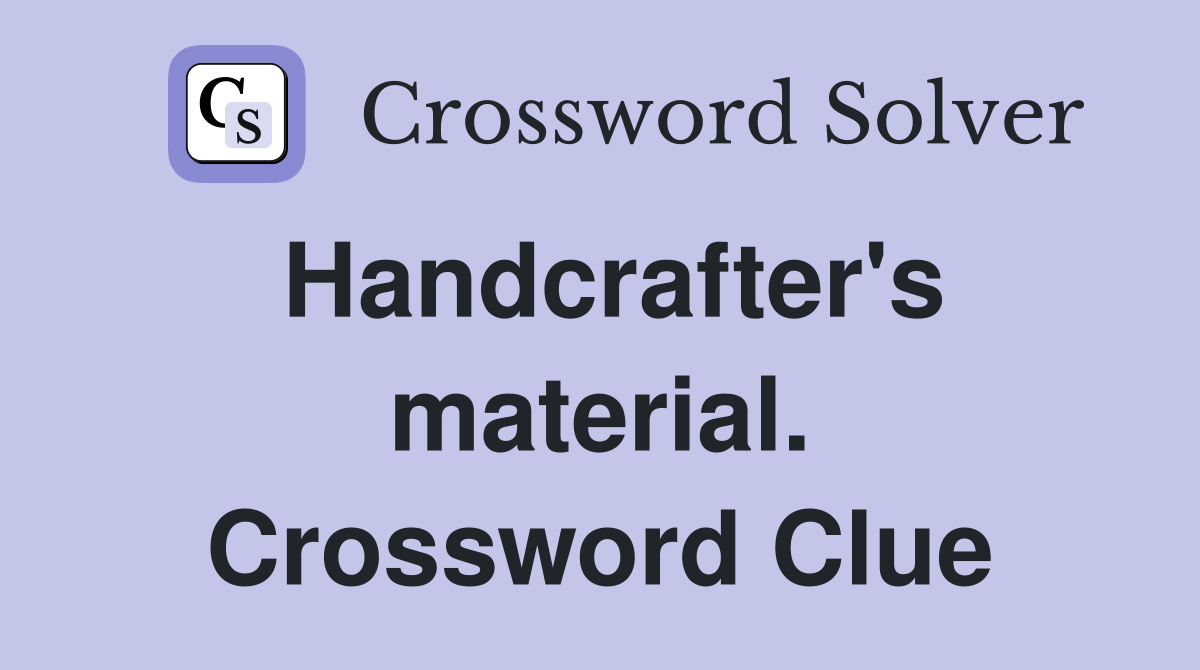 Handcrafter's material. Crossword Clue