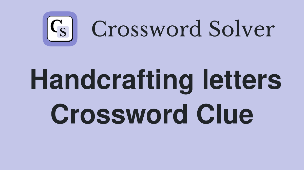Handcrafting letters Crossword Clue
