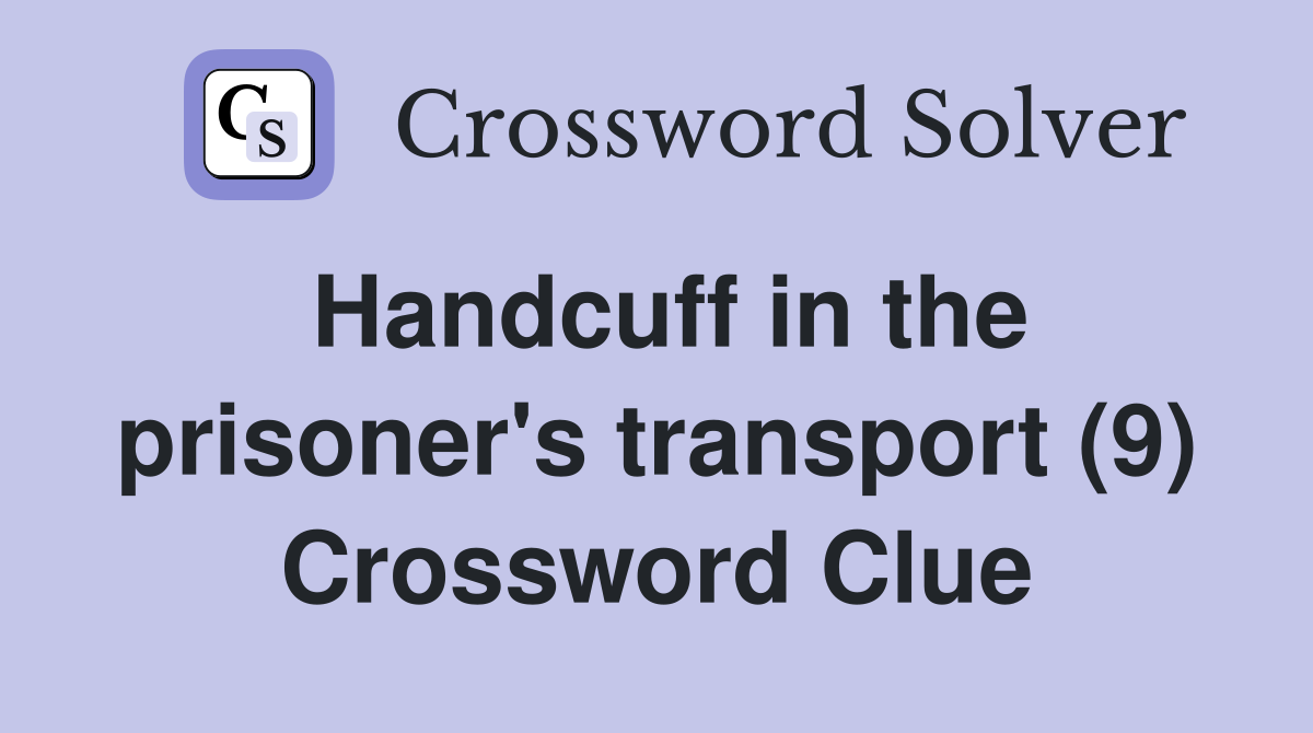 Handcuff in the prisoner's transport (9) Crossword Clue