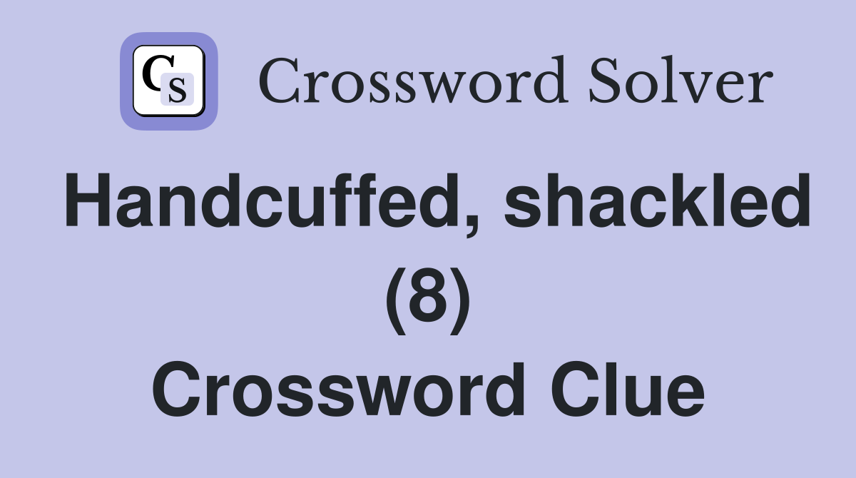 Handcuffed, shackled (8) Crossword Clue
