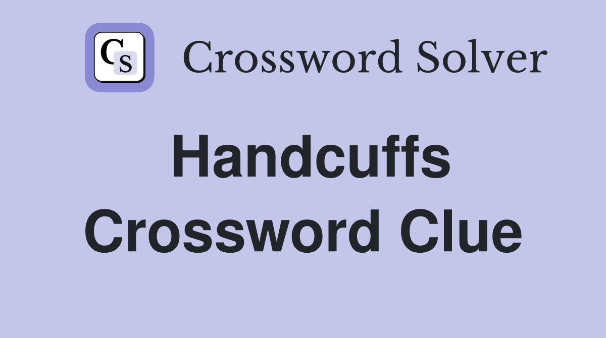 Handcuffs Crossword Clue Answers Crossword Solver