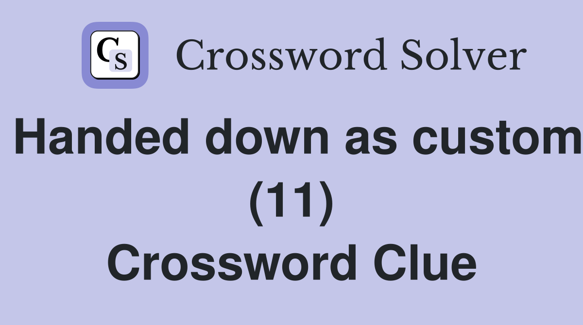 Handed down as custom (11) Crossword Clue