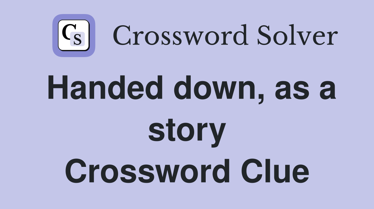 Handed down, as a story Crossword Clue
