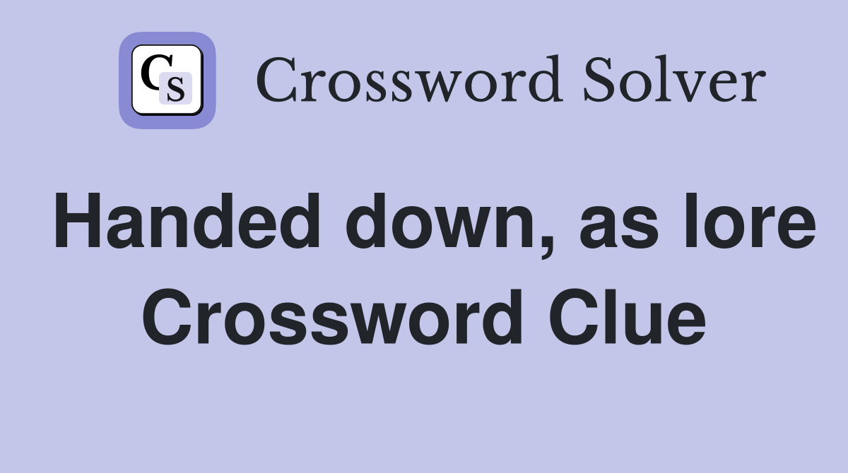 Handed down, as lore Crossword Clue