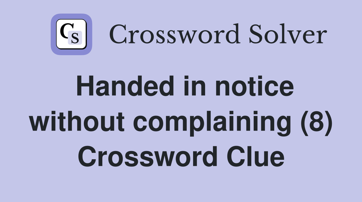 Handed in notice without complaining (8) Crossword Clue