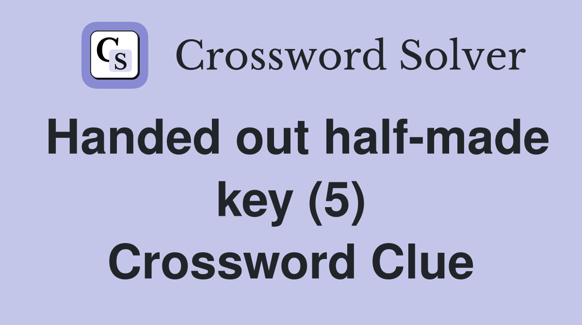 Handed out half-made key (5) Crossword Clue