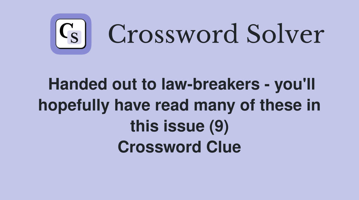 Handed out to law-breakers - you'll hopefully have read many of these in this issue (9) Crossword Clue