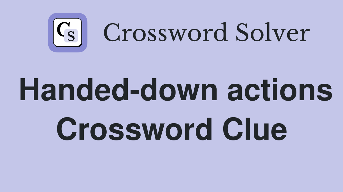 Handed-down actions Crossword Clue