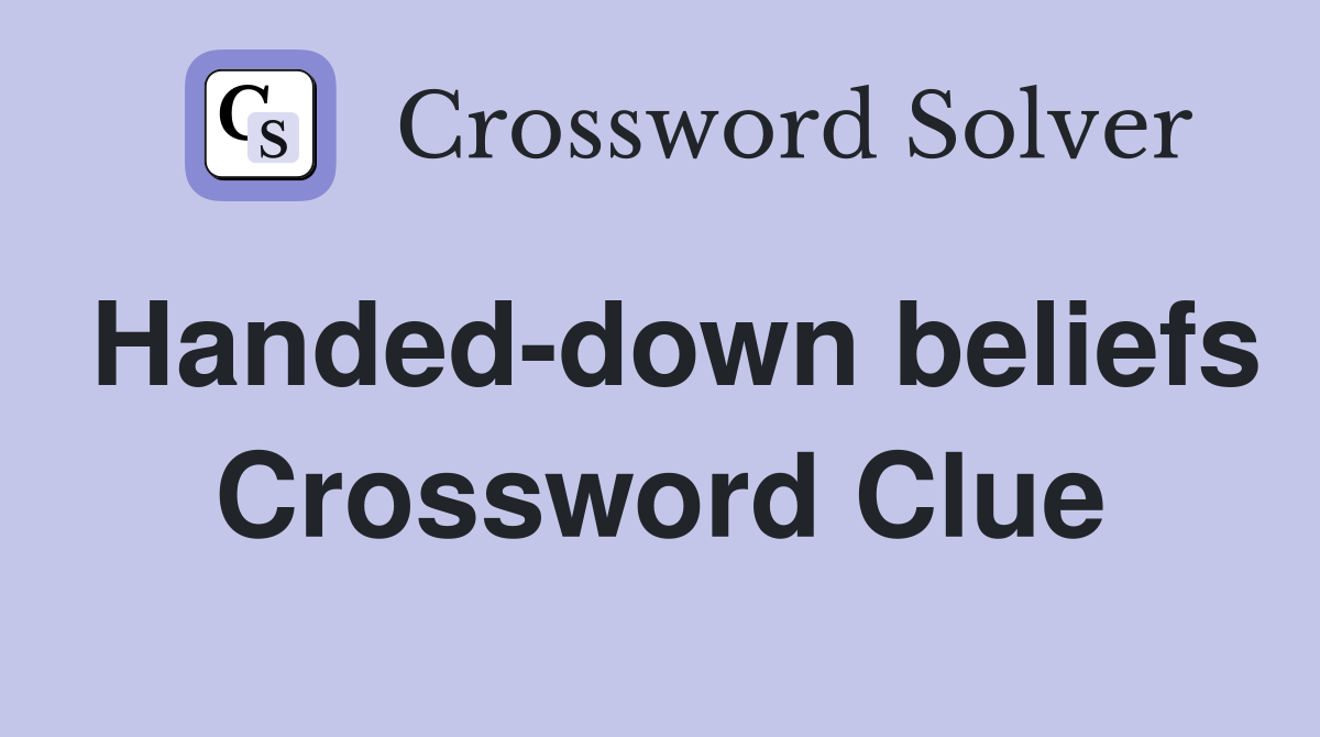 Handed-down beliefs Crossword Clue