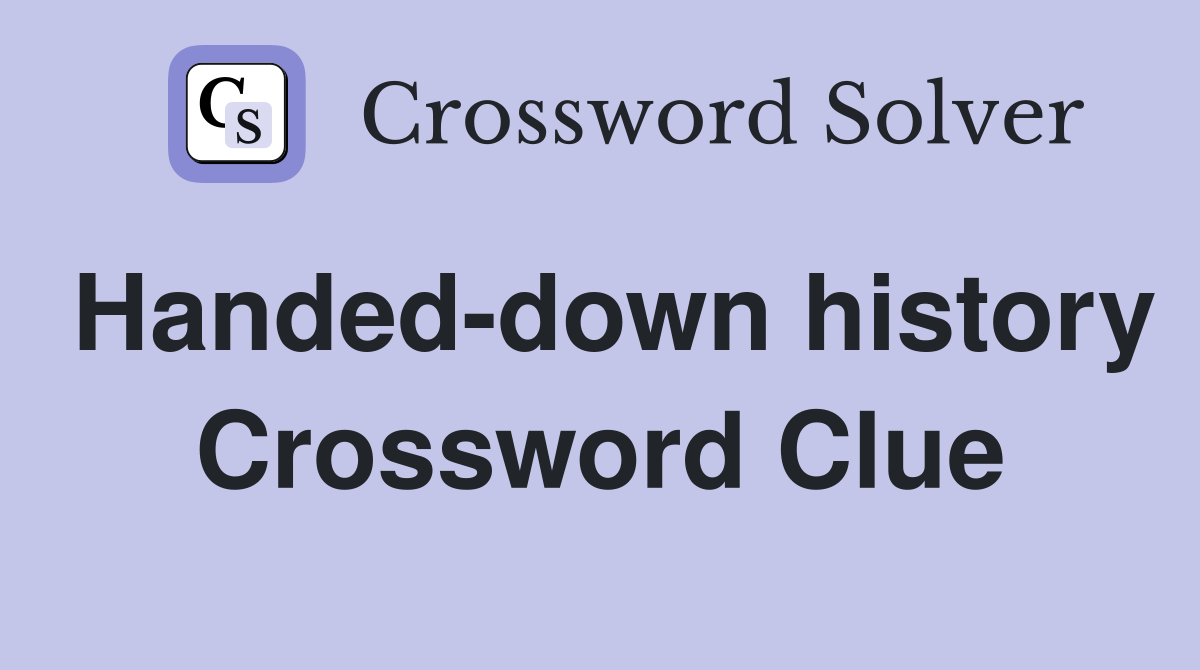 Handed-down history Crossword Clue