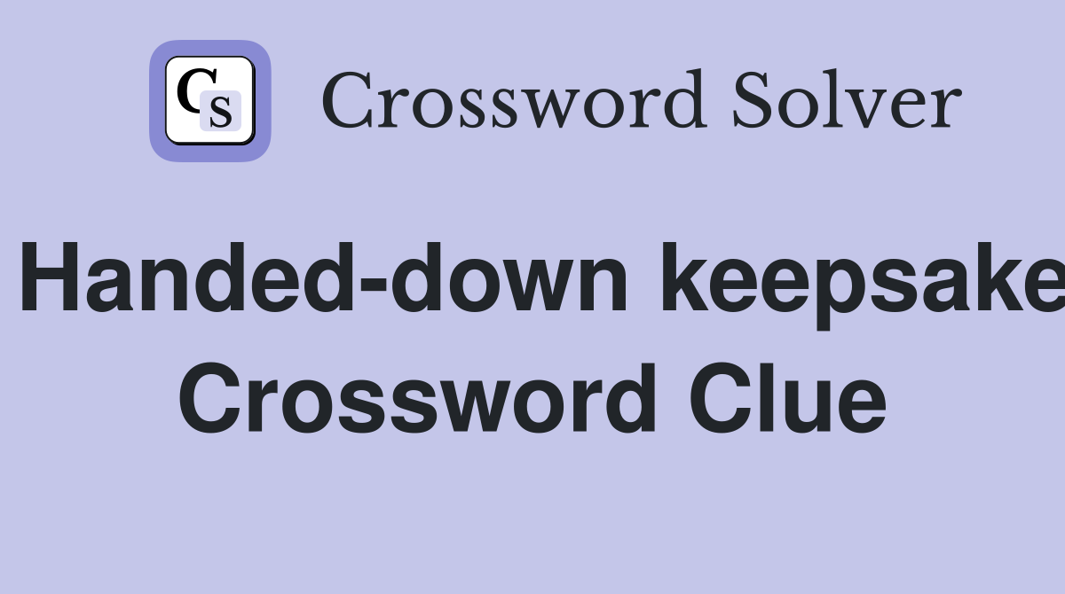 Handed-down keepsake Crossword Clue