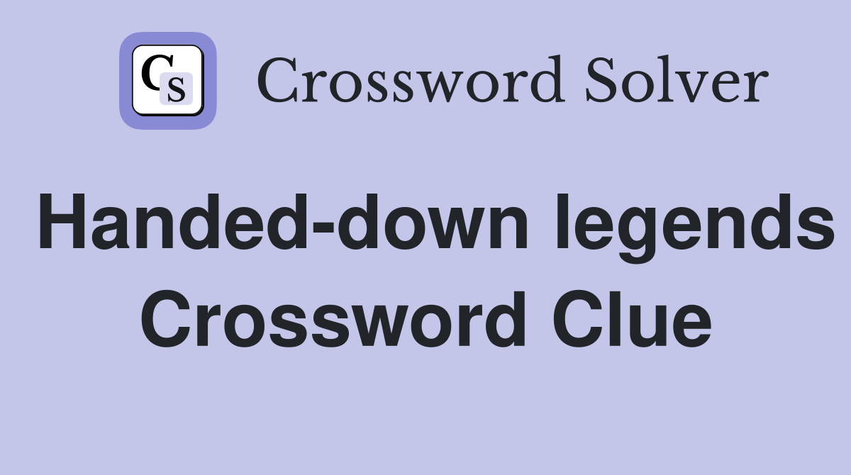Handed-down legends Crossword Clue