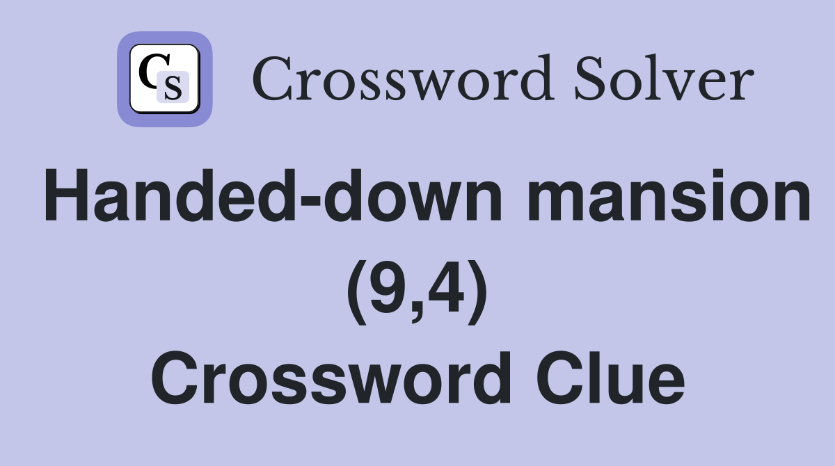 Handed-down mansion (9,4) Crossword Clue
