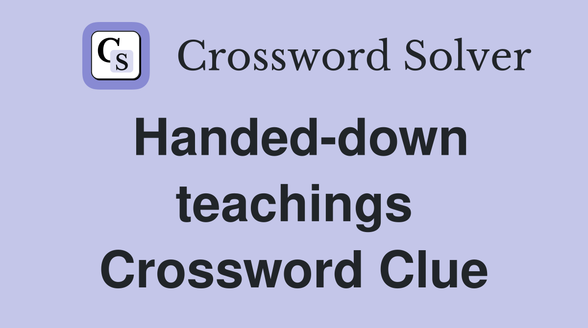 Handed-down teachings Crossword Clue