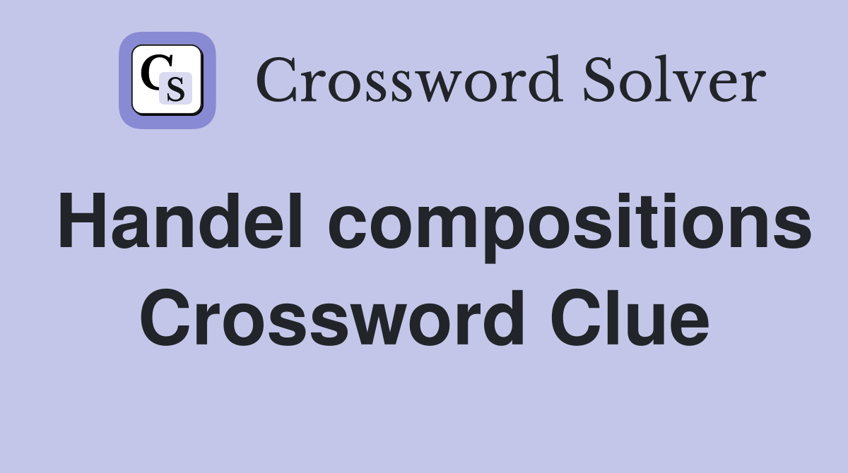 Handel compositions Crossword Clue