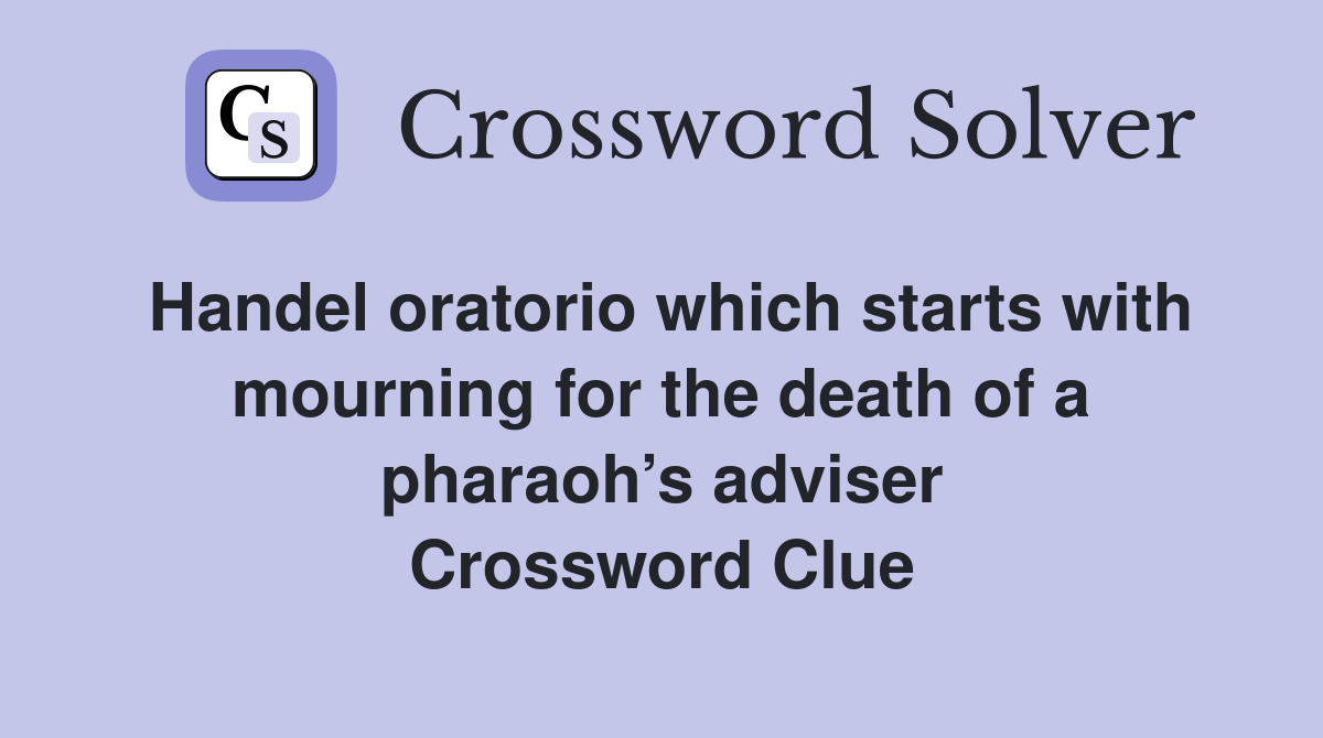 Handel oratorio which starts with mourning for the death of a pharaoh’s adviser Crossword Clue