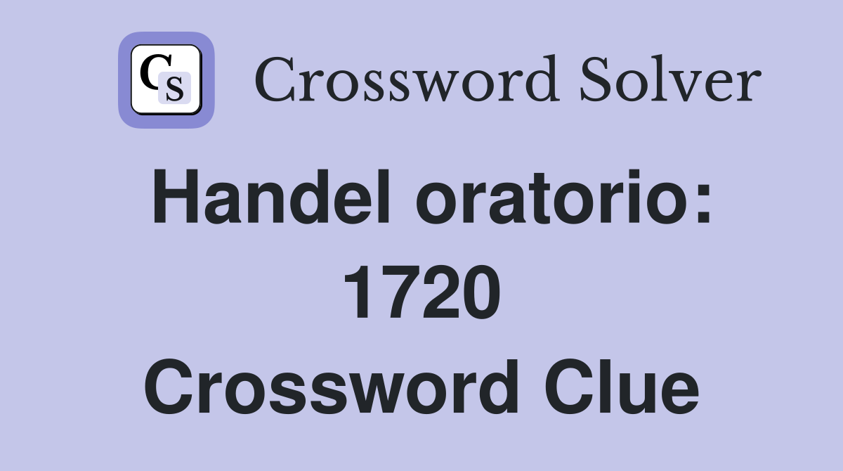 Handel oratorio: 1720 Crossword Clue