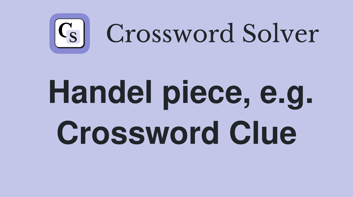 Handel piece, e.g. Crossword Clue