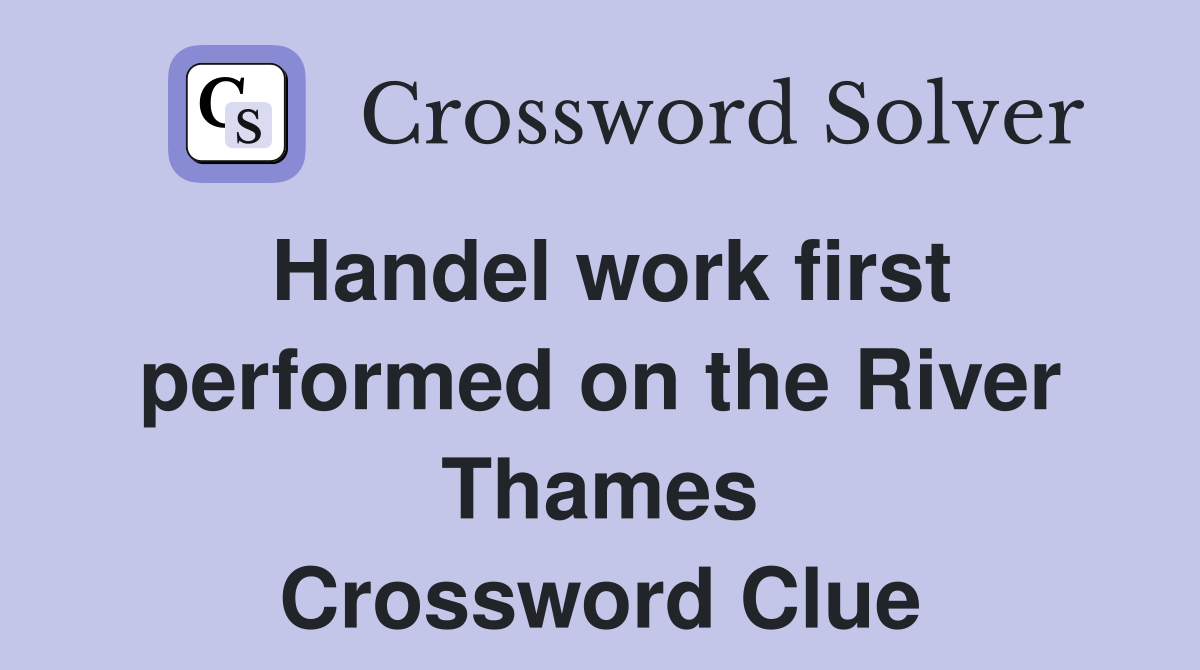 Handel work first performed on the River Thames Crossword Clue