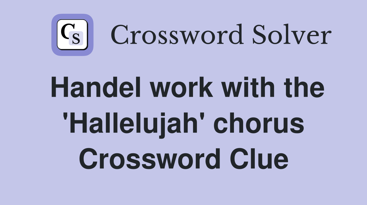 Handel work with the 'Hallelujah' chorus Crossword Clue