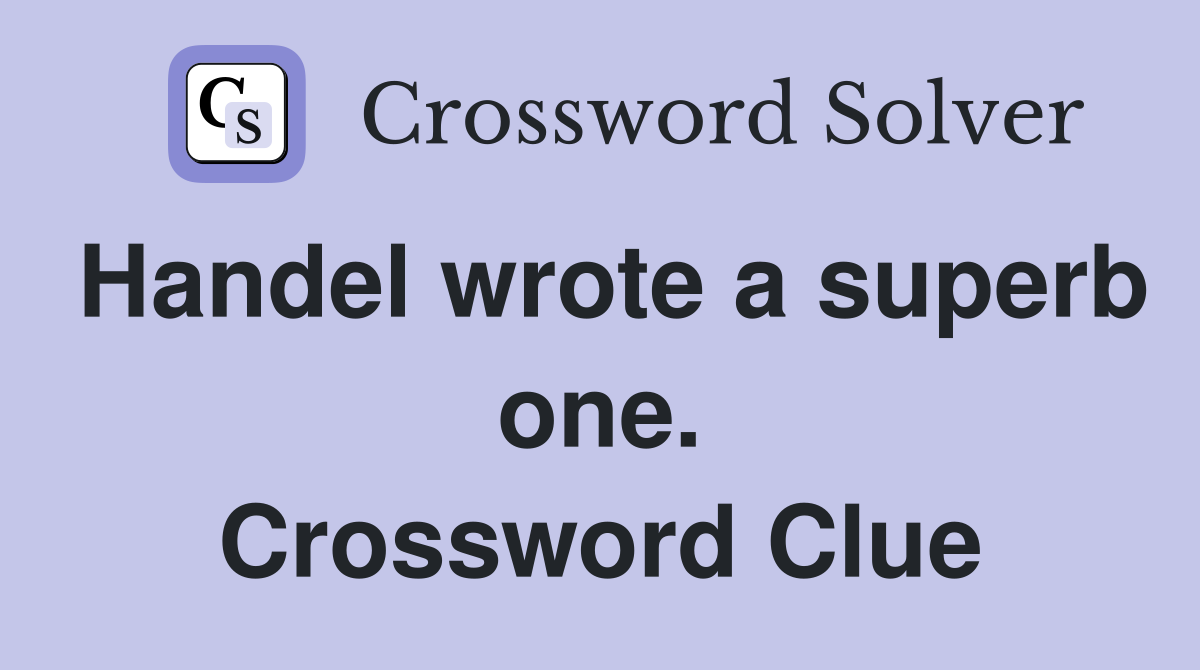Handel wrote a superb one. Crossword Clue
