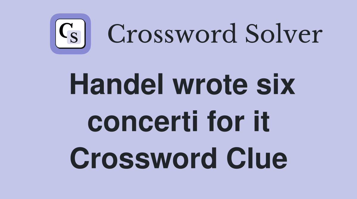 Handel wrote six concerti for it Crossword Clue