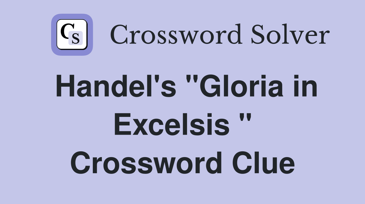 Handel's "Gloria in Excelsis " Crossword Clue